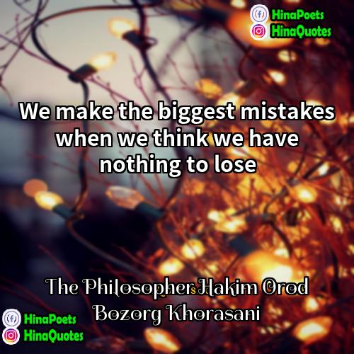 The Philosopher Hakim Orod Bozorg Khorasani Quotes | We make the biggest mistakes when we